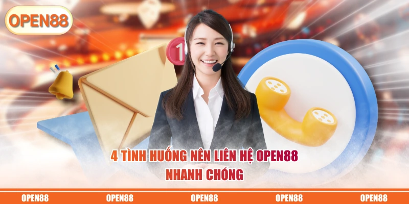 4 tình huống nên liên hệ OPEN88 nhanh chóng