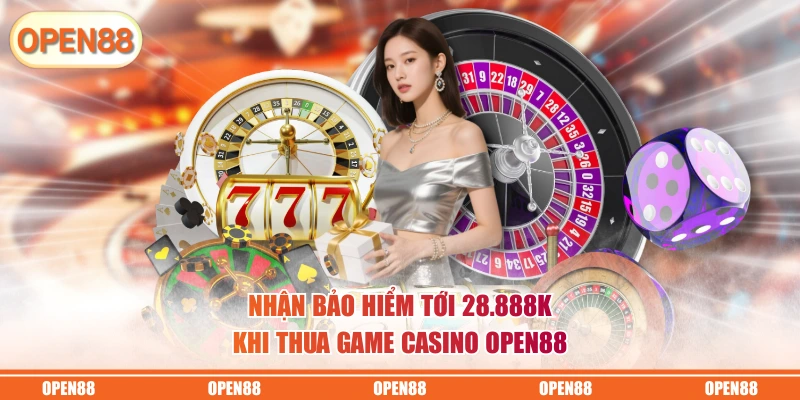 Nhận bảo hiểm tới 28.888k khi thua game casino OPEN88
